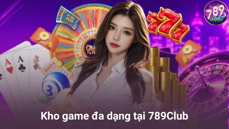 Kho game đa dạng tại 789Club